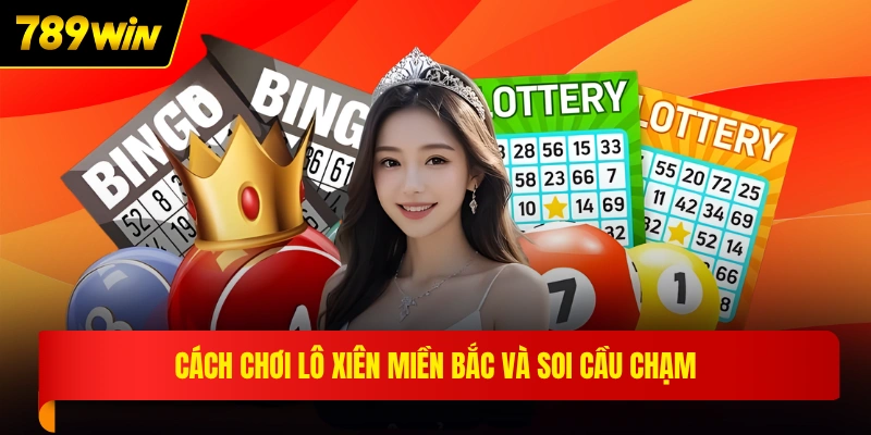 Cách chơi lô xiên miền Bắc và soi cầu chạm