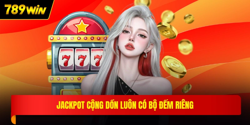 Jackpot cộng dồn luôn có bộ đếm riêng