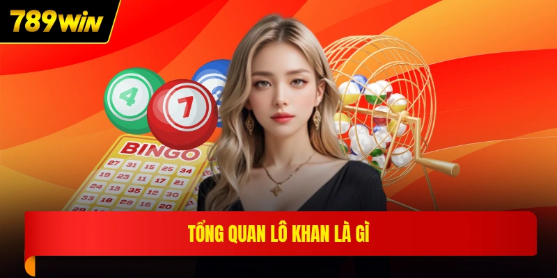 Tổng quan lô khan là gì