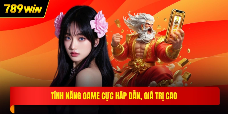Tính năng game cực hấp dẫn, giá trị cao